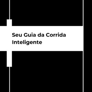 Seu Guia da Corrida Inteligente
